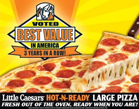 Little Caesars- Voted best value in America 3 years in a row